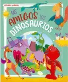 MIS AMIGOS LOS DINOSAURIOS - HISTORIAS SO¥ADAS