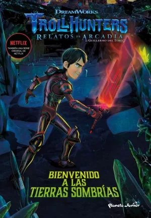 TROLLHUNTERS. CUENTOS DE ARCADIA. BIENVENIDO A LAS TIERRAS SOMBRI
