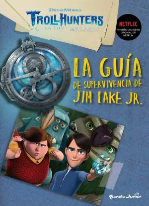 TROLLHUNTERS. CUENTOS DE ARCADIA. LA GUIA DE SUPERVIVENCIA DE JIM