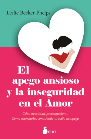 EL APEGO ANSIOSO Y LA INSEGURIDAD EN EL AMOR