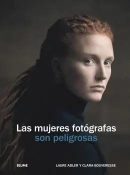 LAS MUJERES FOTÓGRAFAS SON PELIGROSAS