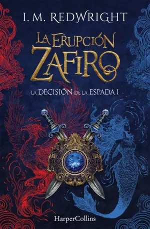 LA ERUPCIÓN ZAFIRO (LA DECISIÓN DE LA ESPADA - FANTASÍA JUVENIL DE ACCIÓN Y AVEN