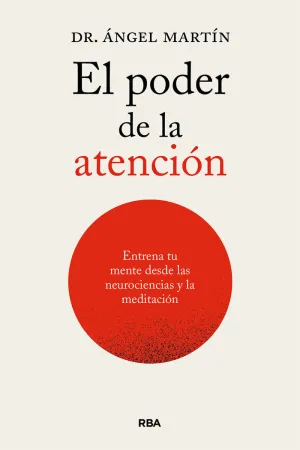 EL PODER DE LA ATENCION. ENTRENA TU MENTE DESDE LAS NEUROCIENCIAS EL PODER DE LA ATENCION. ENTRENA TU MENTE DESDE LAS NEUROCIENCIAS