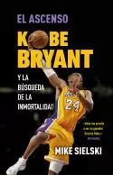 EL ASCENSO. KOBE BRYANT Y LA BUSQUEDA DE LA INMORTALIDAD