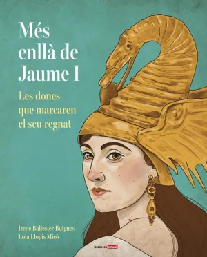 MÉS ENLLÀ DE JAUME I. LES DONES QUE MARCAREN EL SEU REGNAT