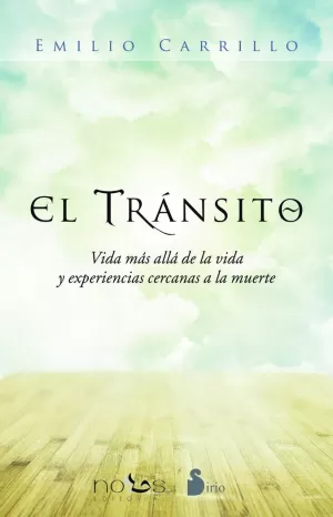 EL TRANSITO: VIDA MAS ALLÁ DE LA VIDA Y EXPERIENCIAS CERCANAS A LA MUERTE