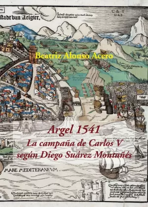ARGEL 1541. LA CAMPAÑA DE CARLOS V SEGÚN DIEGO SUÁ