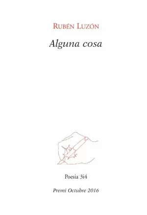 ALGUNA COSA. 173/POESIA.(PREMI OCTUBRE 2016). TRES