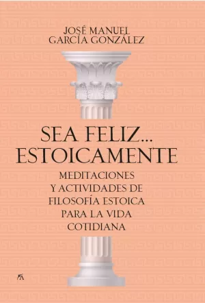 SEA FELIZ...ESTOICAMENTE:MEDITACIONES Y ACTIVIDADES
