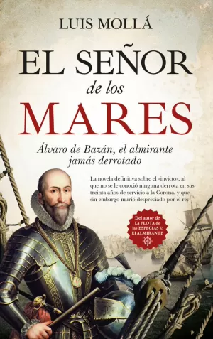 EL SEÑOR DE LOS MARES. ÁLVARO DE BAZÁN, EL ALMIRANTE JAMÁS DERROTADO