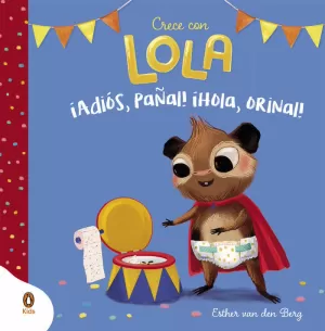 IADIOS, PAÑAL! IHOLA, ORINAL! (CRECE CON LOLA)