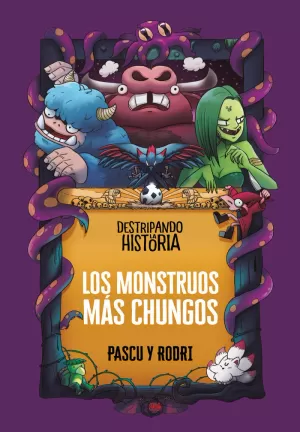 DESTRIPANDO LA HISTORIA - LOS MONSTRUOS MAS CHUNGOS
