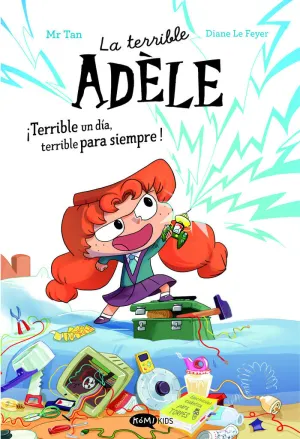LA TERRIBLE ADÈLE ¡TERRIBLE UN DÍA, TERRIBLE PARA SIEMPRE! NOVELA 1