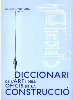 DICCIONARI DE L'ART I DELS OFICIS DE LA CONSTRUCCIO