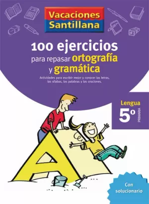 5ºP.VACACIONES SANTILLANA 100 EJERCICIOS PARA REPASAR ORTOGRAFIA Y GRAMATICA LENGUA