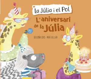 L'ANIVERSARI DE LA JÚLIA (LA JÚLIA I EL POL. ALBUM IL·LUSTRAT)