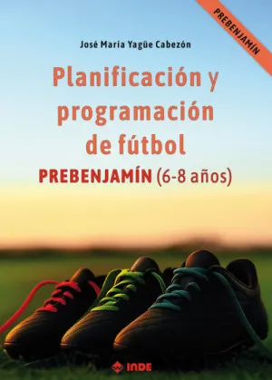 PLANIFICACIÓN Y PROGRAMACIÓN DE FÚTBOL: PREBENJAMÍN (6-8 AÑOS)