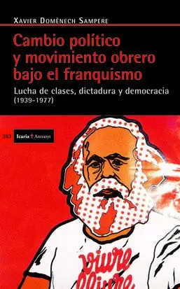 CAMBIO POLÍTICO Y MOVIMIENTO OBRERO BAJO EL FRANQUISMO (1939-1977)