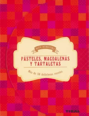 BLOC DE RECETAS. PASTELES, MAGDALENAS Y TARTALETAS