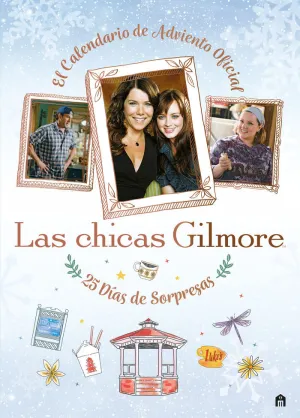 LAS CHICAS GILMORE. EL CALENDARIO DE ADVIENTO OFICIAL. 25 DÍAS DE REGALOS Y SORP