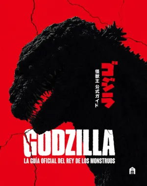 GODZILLA. LA GUIA OFICIAL DEL REY DE LOS MONSTRUOS