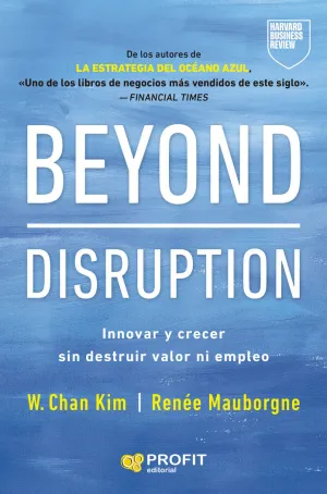 BEYOND DISRUPTION:INNOVAR Y CRECER SIN DESTRUIR VALOR