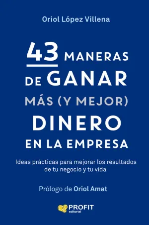 43 MANERAS DE GANAR MÁS(Y MEJOR)DINERO EN LA EMPRESA