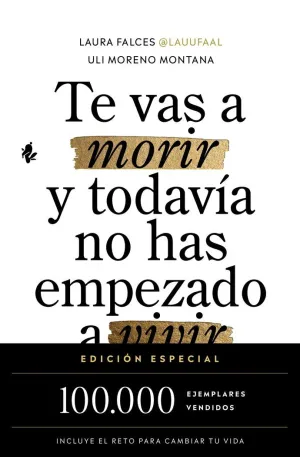 TE VAS A MORIR Y TODAVIA NO HAS EMPEZADO A VIVIR -