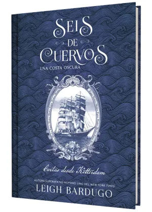 SEIS DE CUERVOS: UNA COSTA OSCURA. CARTAS DESDE KETTERDAM.